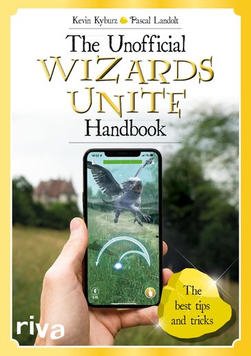 The Unofficial Wizards Unite Handbook - Kevin Kyburz - Pascal Landolt