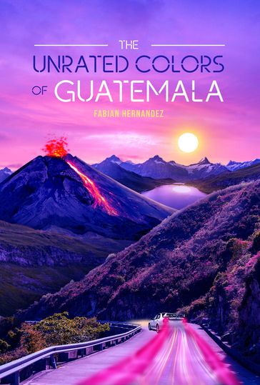 The Unrated Colors of Guatemala - Fabian Hernandez