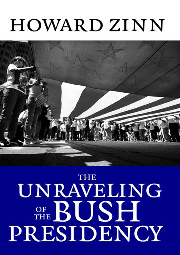 The Unraveling of the Bush Presidency - Howard Zinn