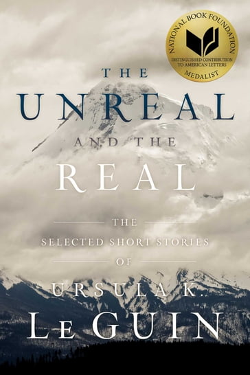 The Unreal and the Real - Ursula K. Le Guin