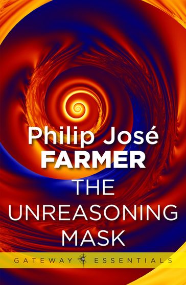 The Unreasoning Mask - Philip Jose Farmer