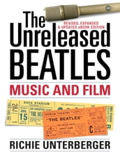 The Unreleased Beatles: Music and Film (Revised & Expanded Ebook Edition)