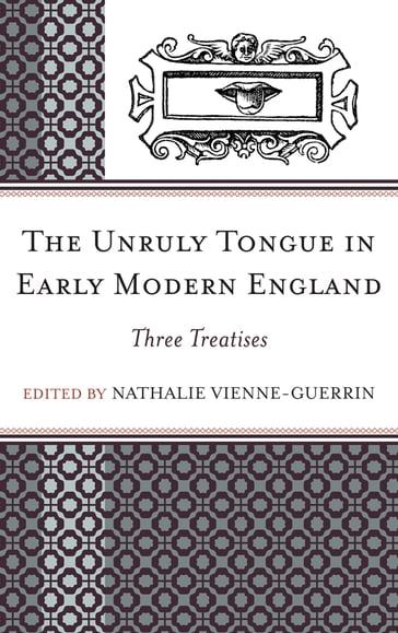 The Unruly Tongue in Early Modern England - Nathalie Vienne-Guerrin