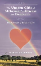 The Unseen Gifts of Alzheimer s Disease and Dementia