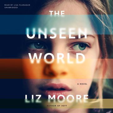 The Unseen World - Liz Moore