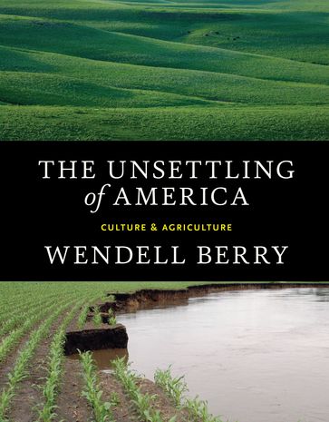 The Unsettling of America - Wendell Berry