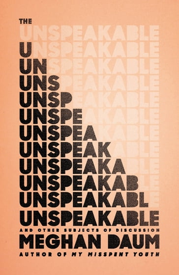 The Unspeakable - Meghan Daum