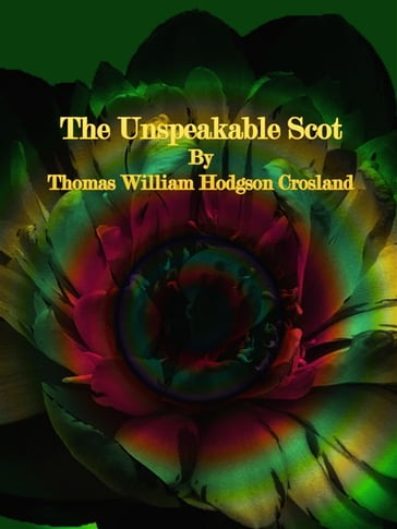 The Unspeakable Scot - Thomas William Hodgson Crosland