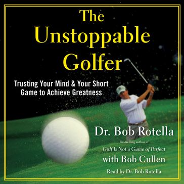The Unstoppable Golfer - Dr. Bob Rotella
