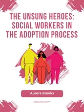 The Unsung Heroes- Social Workers in the Adoption Process