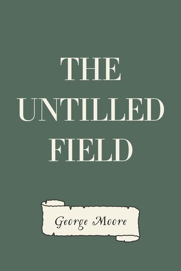 The Untilled Field - George Moore