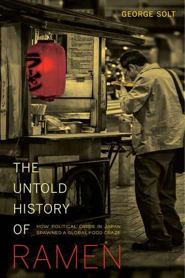 The Untold History of Ramen - George Solt