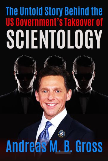 The Untold Story Behind the US Government's Takeover of Scientology - Andreas M. B. Gross