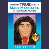 The Untold True Story of Mary Magdalen in Her Own Words