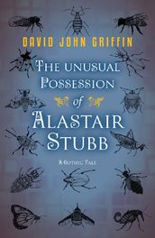 The Unusual Possession of Alastair Stubb: The gripping gothic thriller with a terrifying twist!