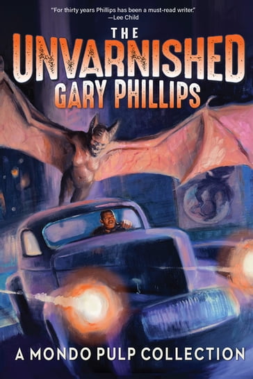 The Unvarnished Gary Phillips: A Mondo Pulp Collection - Gary Phillips