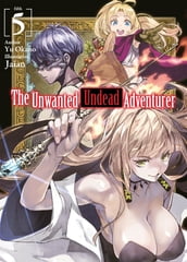 The Unwanted Undead Adventurer: Volume 5