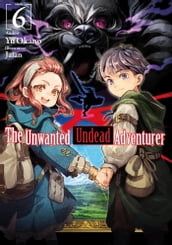 The Unwanted Undead Adventurer: Volume 6