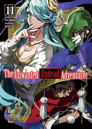 The Unwanted Undead Adventurer: Volume 11 - Yu Okano