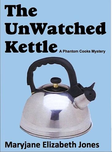 The Unwatched Kettle - Maryjane Elizabeth Jones