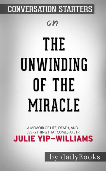 The Unwinding of the Miracle: A Memoir of Life, Death, and Everything That Comes After byJulie Yip-Williams   Conversation Starters - dailyBooks