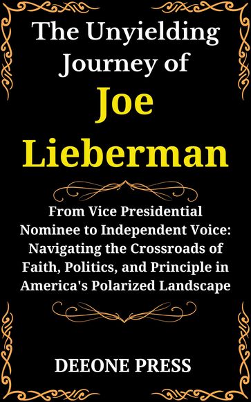 The Unyielding Journey of Joe Lieberman - DEEONE PRESS