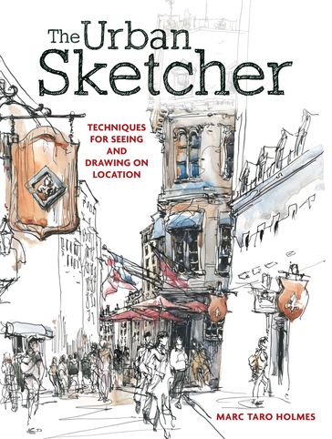 The Urban Sketcher - Marc Taro Holmes