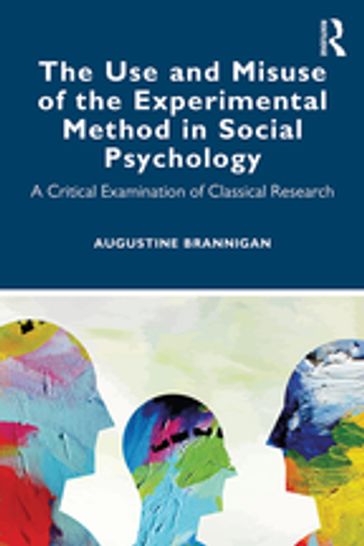 The Use and Misuse of the Experimental Method in Social Psychology - Augustine Brannigan