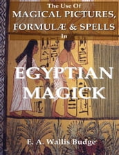 The Use of Magical Pictures, Formulæ & Spells In Egyptian Magick