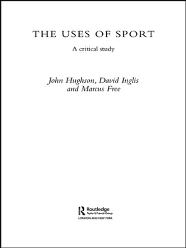 The Uses of Sport - David Inglis - John Hughson - Marcus W. Free