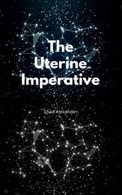 The Uterine Imperative