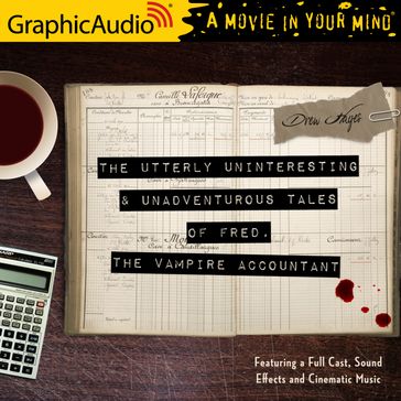 The Utterly Uninteresting and Unadventurous Tales of Fred, the Vampire Accountant [Dramatized Adaptation] - Drew Hayes