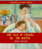 The Vale of Cedars; Or, The Martyr