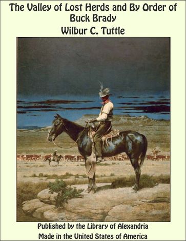 The Valley of Lost Herds and By Order of Buck Brady - Wilbur C. Tuttle