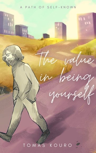 The Value in Being Yourself: A Path of Self-Known - Tomás Kouro