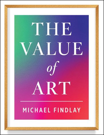 The Value of Art (New, expanded edition) - Michael Findlay