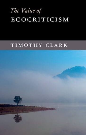 The Value of Ecocriticism - Timothy Clark