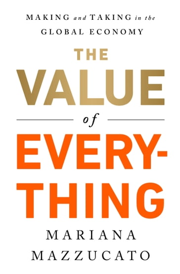 The Value of Everything - Mariana Mazzucato