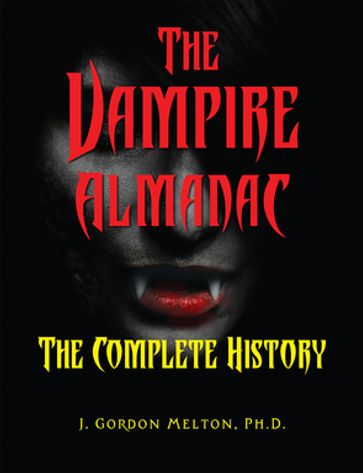 The Vampire Almanac - Ph.D. J. Gordon Melton
