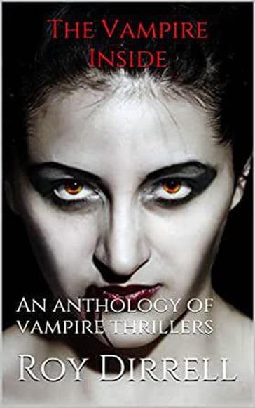 The Vampire Inside : An Anthology of Vampire Thrillers - Roy Dirrell