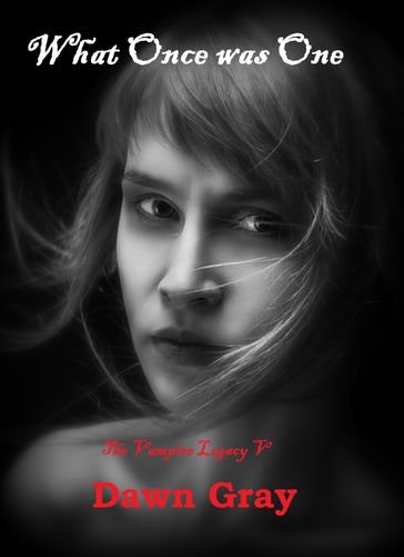 The Vampire Legacy V; What Once was One - Dawn Gray