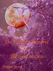 The Vampire President and the Headmistress