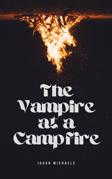 The Vampire at a Campfire - Johan Michaels