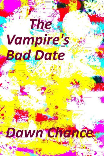 The Vampire's Bad Date - Dawn Chance