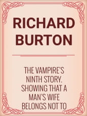 The Vampire s Ninth Story. Showing That a Man s Wife Belongs Not to His Body but to His Head