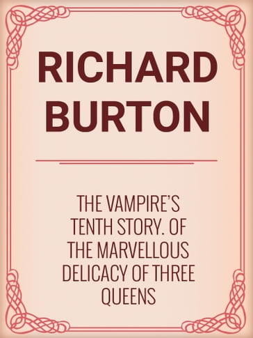 The Vampire's Tenth Story. Of the Marvellous Delicacy of Three Queens - Richard Burton