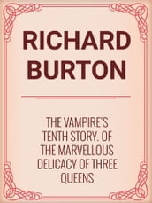 The Vampire s Tenth Story. Of the Marvellous Delicacy of Three Queens