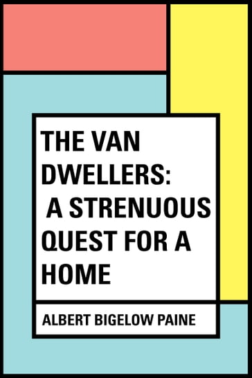 The Van Dwellers: A Strenuous Quest for a Home - Albert Bigelow Paine