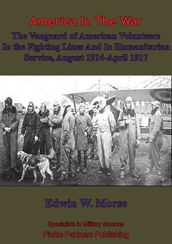 The Vanguard Of American Volunteers In The Fighting Lines And In Humanitarian Service