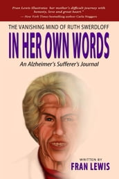 The Vanishing Mind of Ruth Swerdloff In Her Own Words: An Alzheimer s Sufferer s Journal